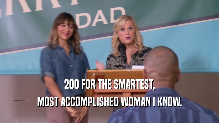 200 FOR THE SMARTEST, MOST ACCOMPLISHED WOMAN I KNOW. 