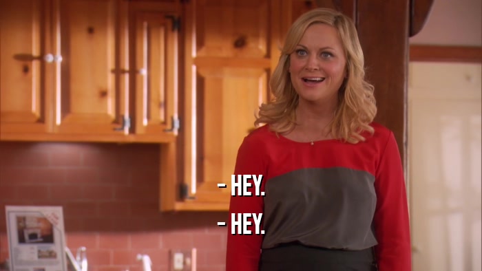 - HEY. - HEY. 