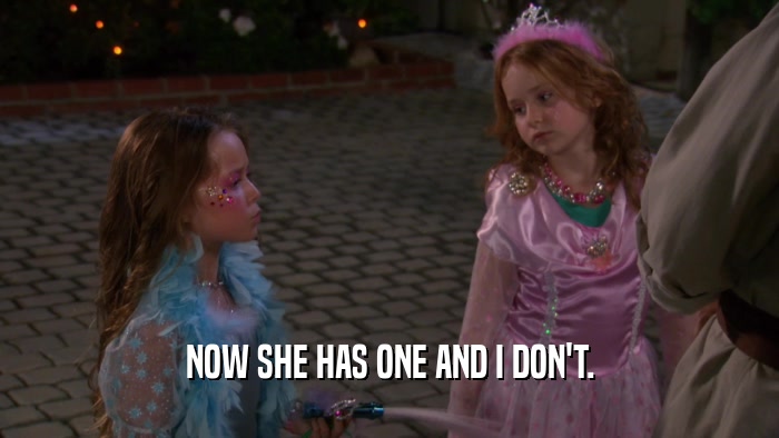 NOW SHE HAS ONE AND I DON'T.  