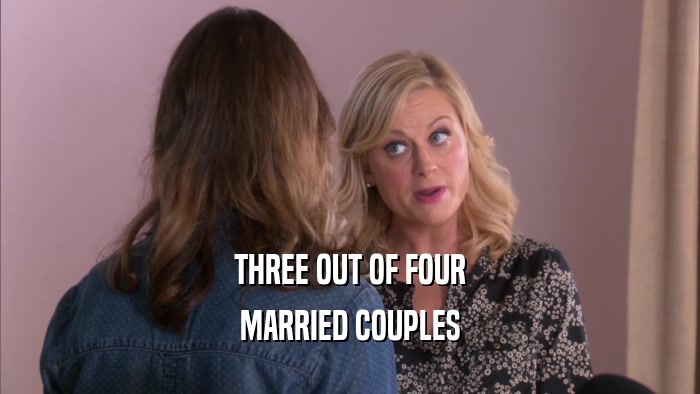 THREE OUT OF FOUR MARRIED COUPLES 
