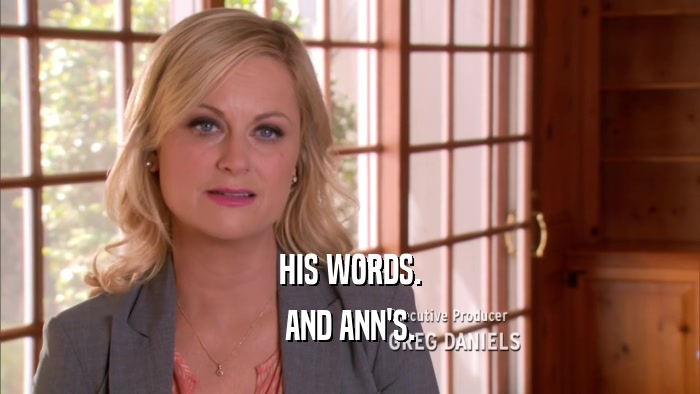 HIS WORDS. AND ANN'S. 
