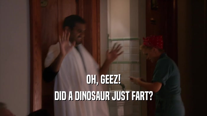 OH, GEEZ! DID A DINOSAUR JUST FART? 