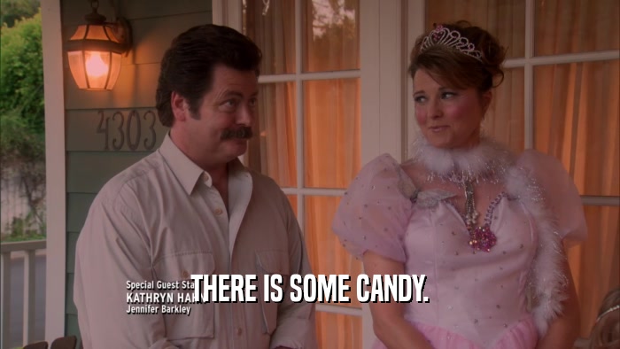 THERE IS SOME CANDY.  