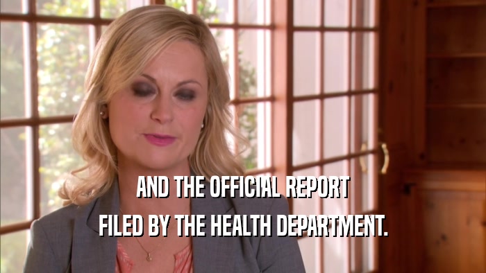 AND THE OFFICIAL REPORT FILED BY THE HEALTH DEPARTMENT. 