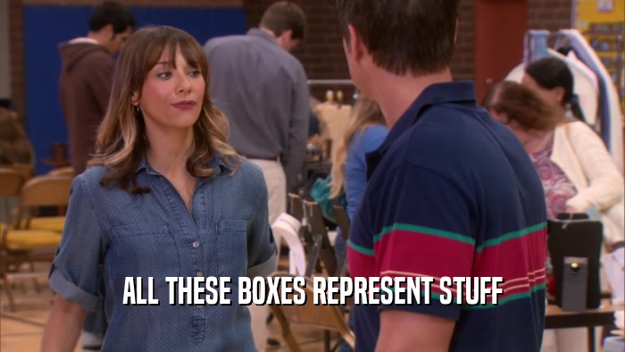 ALL THESE BOXES REPRESENT STUFF  