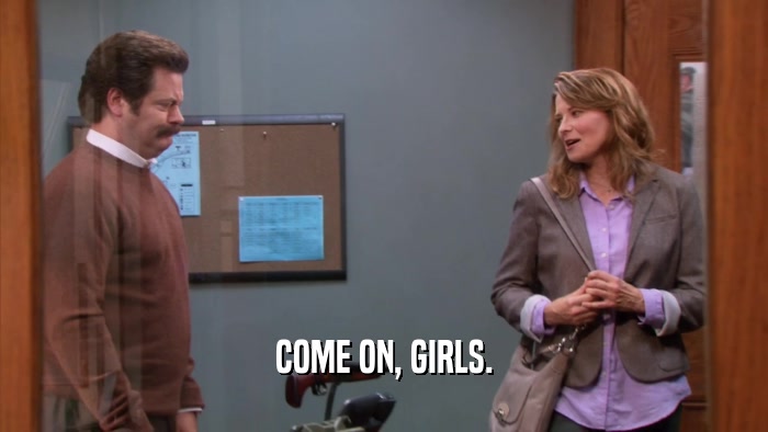 COME ON, GIRLS.  