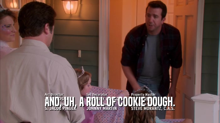 AND, UH, A ROLL OF COOKIE DOUGH.  