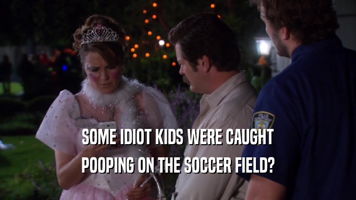 SOME IDIOT KIDS WERE CAUGHT POOPING ON THE SOCCER FIELD? 