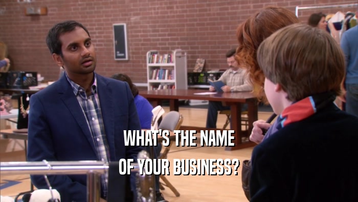 WHAT'S THE NAME OF YOUR BUSINESS? 