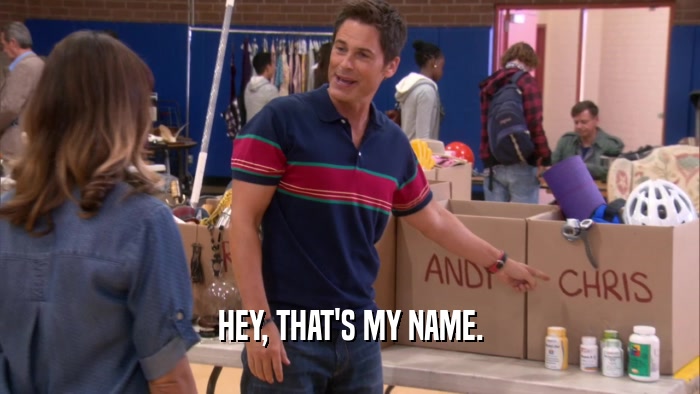 HEY, THAT'S MY NAME.  