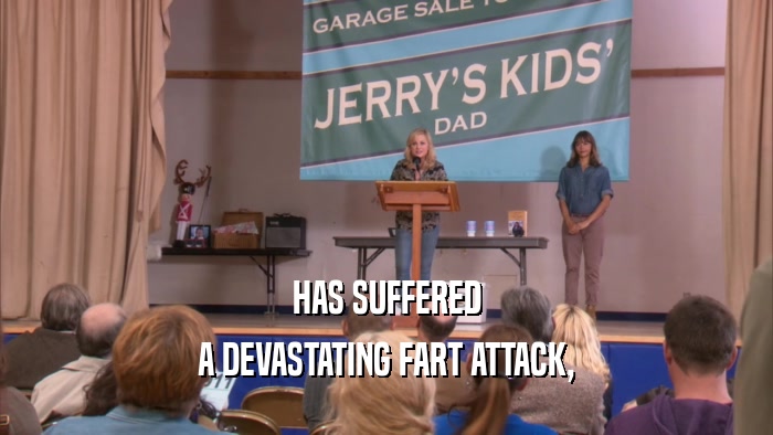 HAS SUFFERED A DEVASTATING FART ATTACK, 