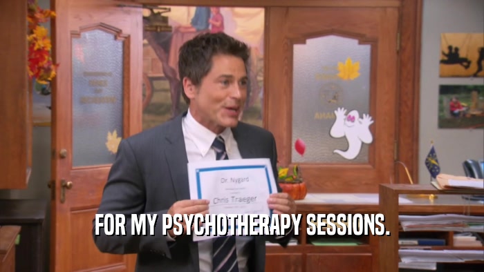 FOR MY PSYCHOTHERAPY SESSIONS.  