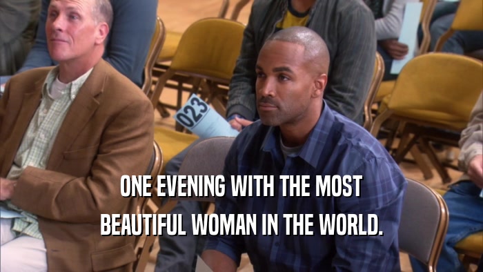 ONE EVENING WITH THE MOST BEAUTIFUL WOMAN IN THE WORLD. 