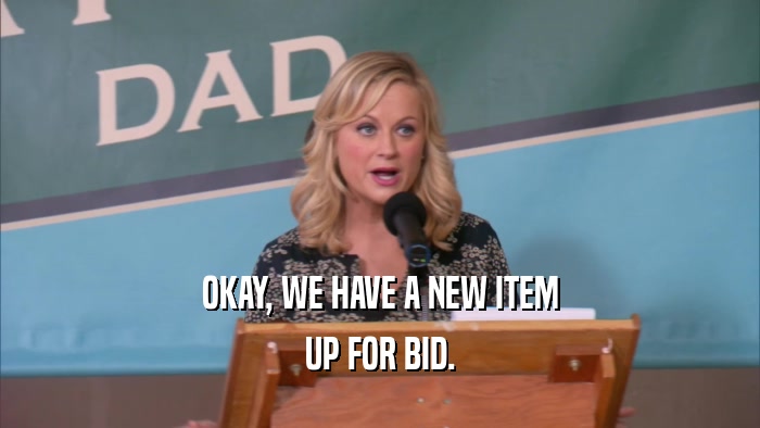 OKAY, WE HAVE A NEW ITEM UP FOR BID. 