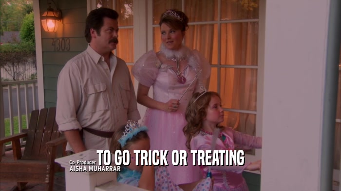 TO GO TRICK OR TREATING  