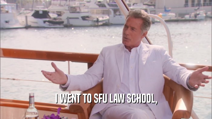 I WENT TO SFU LAW SCHOOL,  