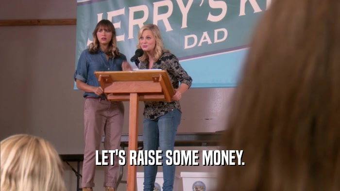 LET'S RAISE SOME MONEY.  