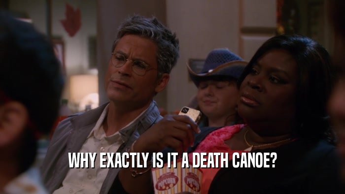 WHY EXACTLY IS IT A DEATH CANOE?  