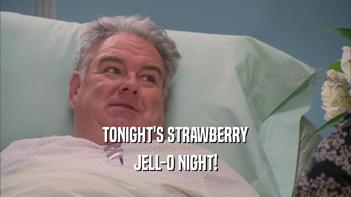 TONIGHT'S STRAWBERRY JELL-O NIGHT! 