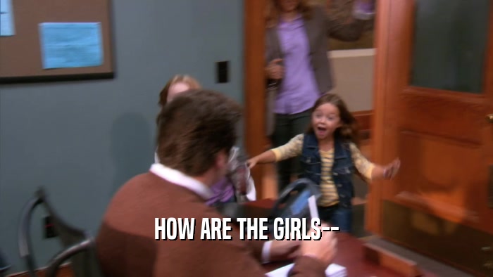 HOW ARE THE GIRLS--  