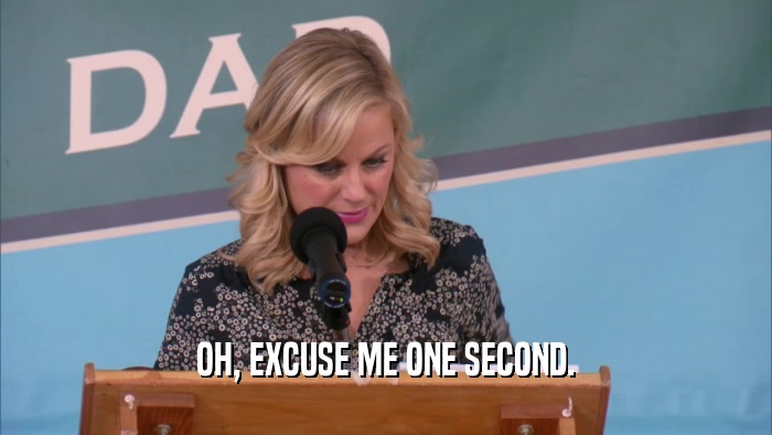 OH, EXCUSE ME ONE SECOND.  
