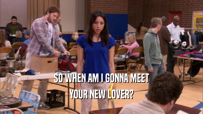 SO WHEN AM I GONNA MEET YOUR NEW LOVER? 
