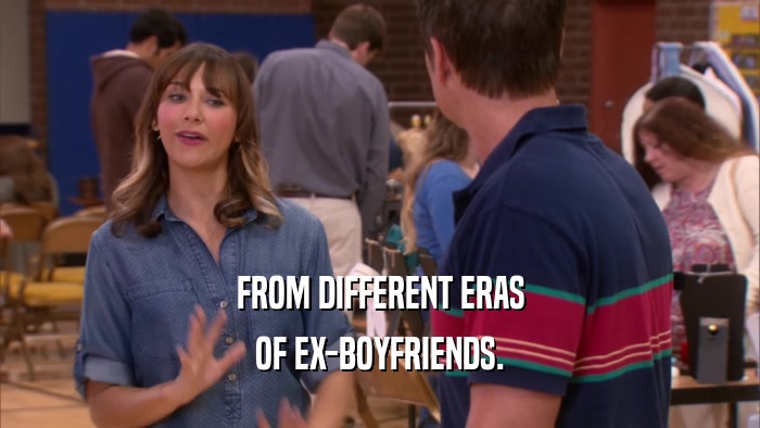 FROM DIFFERENT ERAS OF EX-BOYFRIENDS. 