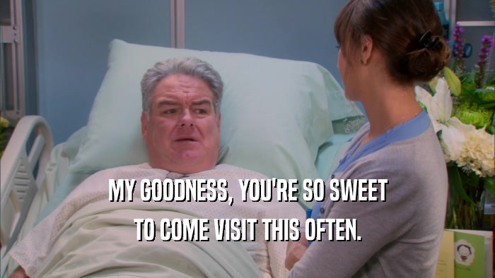 MY GOODNESS, YOU'RE SO SWEET TO COME VISIT THIS OFTEN. 