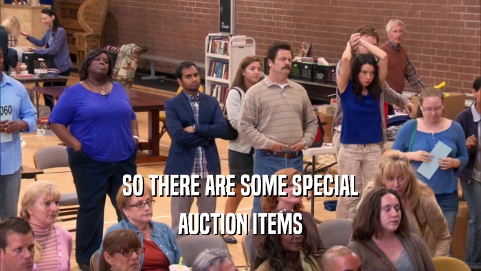 SO THERE ARE SOME SPECIAL AUCTION ITEMS 