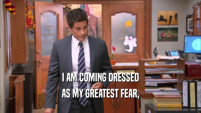 I AM COMING DRESSED AS MY GREATEST FEAR, 