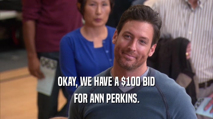 OKAY, WE HAVE A $100 BID FOR ANN PERKINS. 