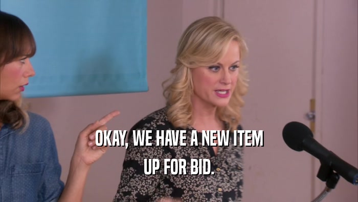 OKAY, WE HAVE A NEW ITEM UP FOR BID. 