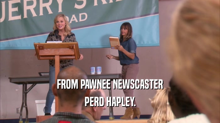FROM PAWNEE NEWSCASTER PERD HAPLEY. 