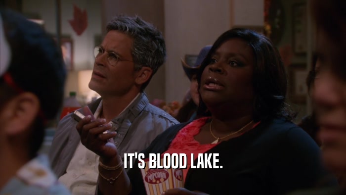 IT'S BLOOD LAKE.
  