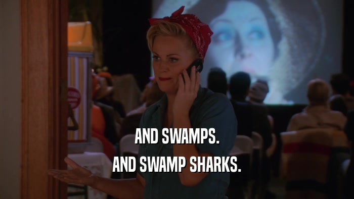AND SWAMPS. AND SWAMP SHARKS. 