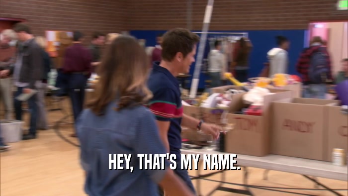 HEY, THAT'S MY NAME.  