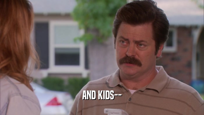 AND KIDS--  