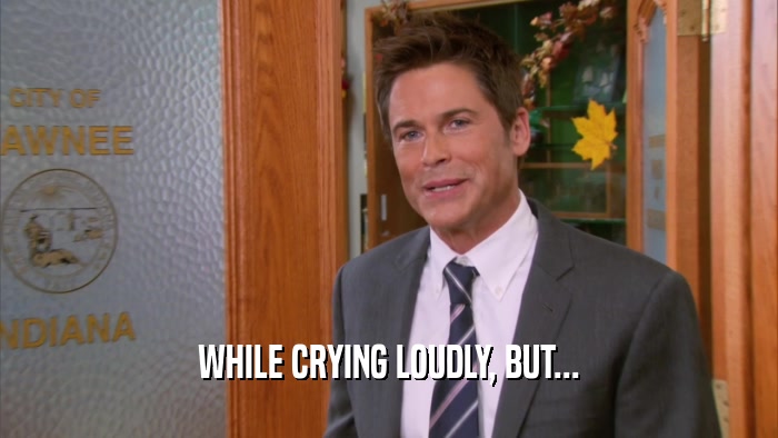 WHILE CRYING LOUDLY, BUT...  