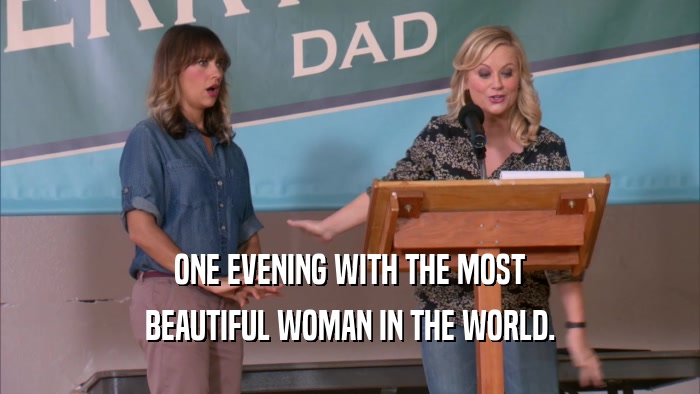 ONE EVENING WITH THE MOST BEAUTIFUL WOMAN IN THE WORLD. 