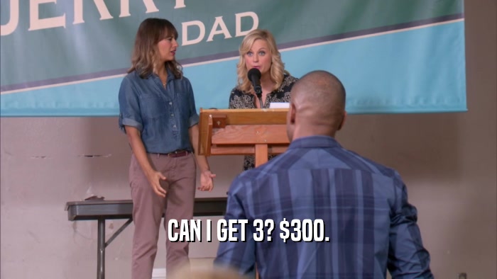 CAN I GET 3? $300.  