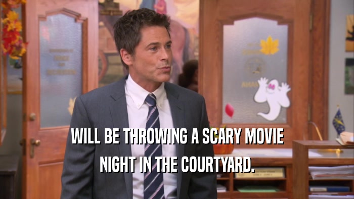 WILL BE THROWING A SCARY MOVIE NIGHT IN THE COURTYARD. 