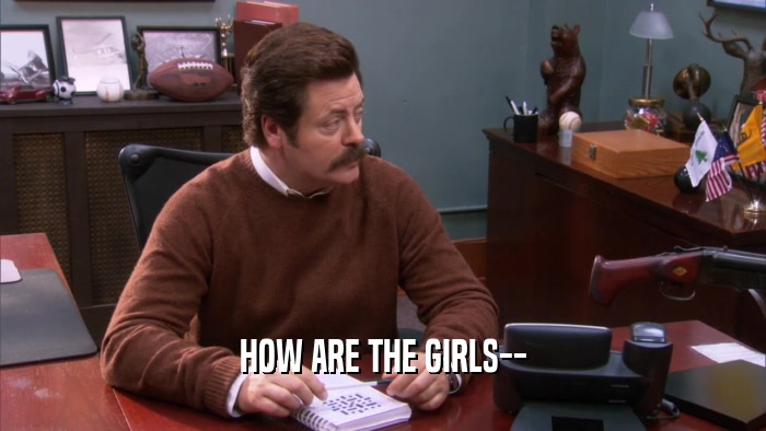 HOW ARE THE GIRLS--  