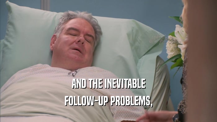 AND THE INEVITABLE FOLLOW-UP PROBLEMS, 