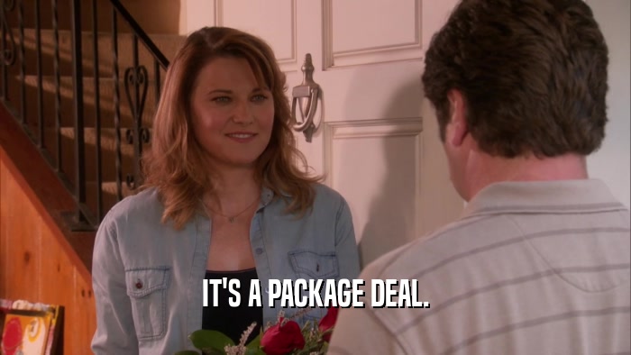 IT'S A PACKAGE DEAL.  