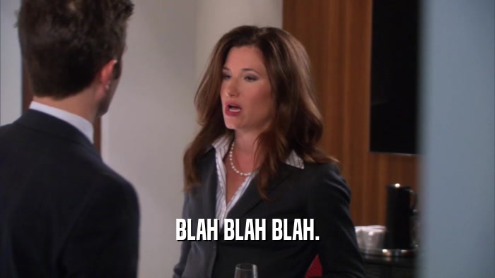 BLAH BLAH BLAH.  