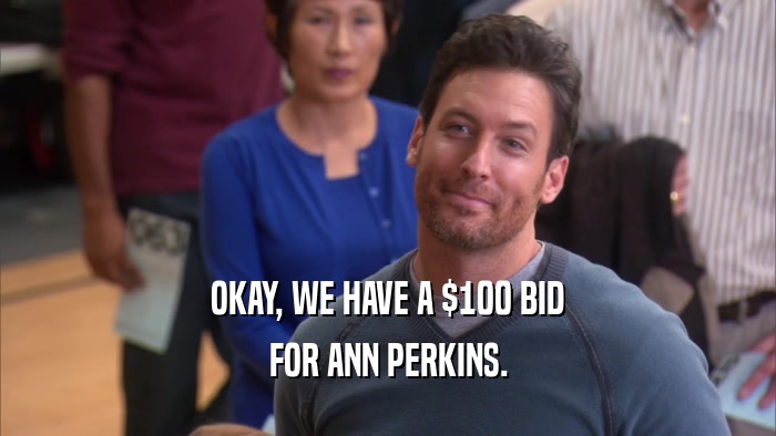 OKAY, WE HAVE A $100 BID FOR ANN PERKINS. 