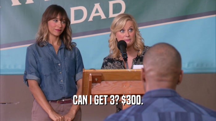 CAN I GET 3? $300.  