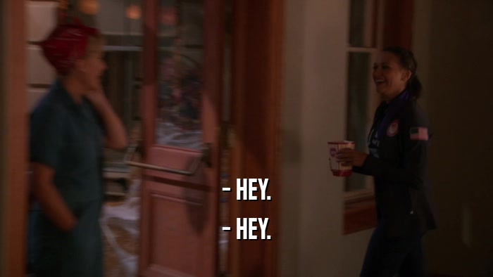 - HEY. - HEY. 