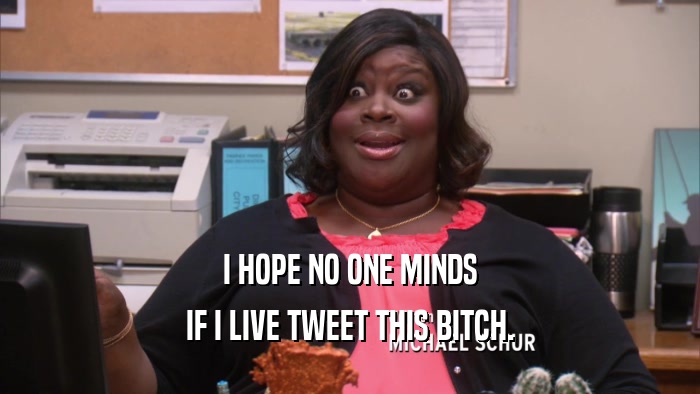 I HOPE NO ONE MINDS IF I LIVE TWEET THIS BITCH. 