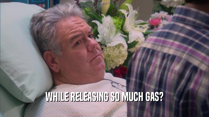 WHILE RELEASING SO MUCH GAS?  